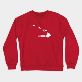 I Miss Hawaii - My Home State Crewneck Sweatshirt